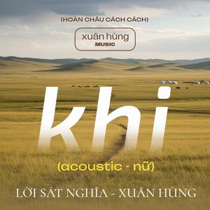 Khi (Lời Sát Nghĩa) (Xuân Hùng - Acoustic - Nữ)