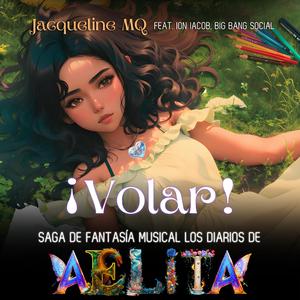 ¡Volar! Saga de Fantasía Musical Los Diarios de Aelita (feat. Ion Iacob & Big Bang Social)