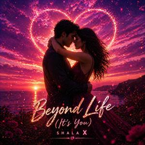Beyond Life (It’s You) – SHALA X
