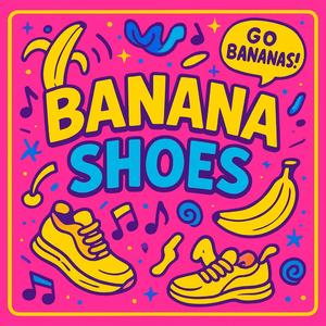 Banana Shoes (Hillbilly Edit)