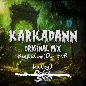 Rebelshock-Karkadann(DJ orvR bootleg)（DJ orvR OffiCial / Rebelshock remix）