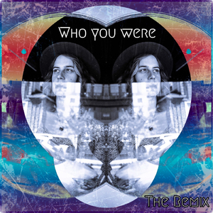 Who You Were (Remix)