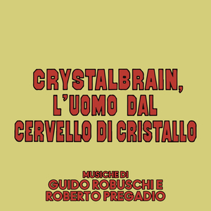 Crystalbrain, l' uomo dal cervello di cristallo (From "Crystalbrain, l'uomo dal cervello di cristallo" Soundtrack / Panorama italiano #2 M7)