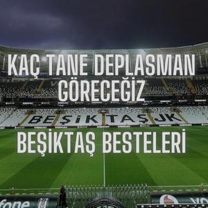 Kaç Tane Deplasman Göreceğiz - Beşiktaş Besteleri