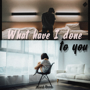 What Have I Done to You