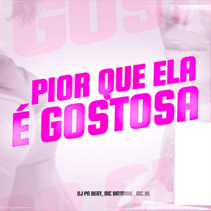 Pior Que Ela É Gostosa