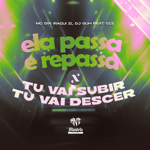 Ela Passa e Repassa X Tu Vai Subir Tu Vai Descer