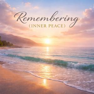 Remembering (Inner Peace)