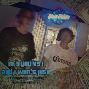 it's you vs i and i won't lose (feat. CDawg)