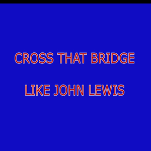 Cross That Bridge Like John Lewis