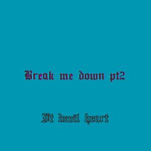 Break me down pt2 (feat. Devlheart)