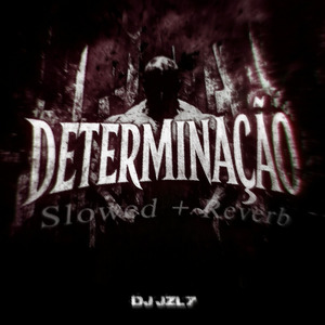 DETERMINAÇÃO ((Slowed + Reverb))