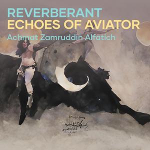 Reverberant Echoes of Aviator