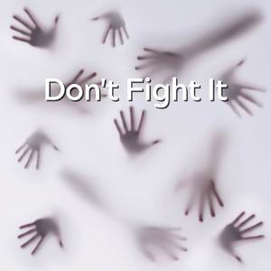 Don't Fight It