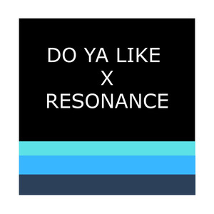 Do Ya Like X Resonance