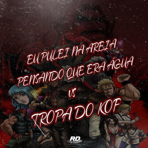 EU PULEI NA AREIA PENSANDO QUE ERA ÁGUA vs TROPA DO KOF
