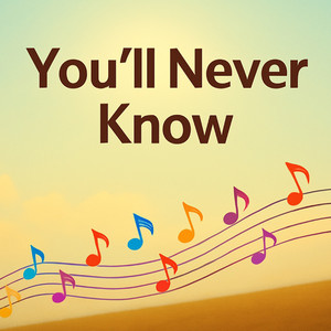 You’ll Never Know