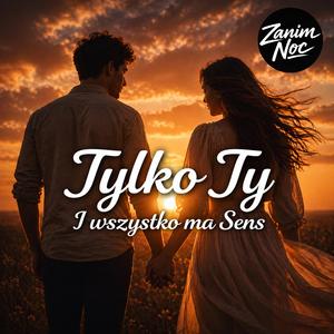 Tylko ty i wszystko ma sens