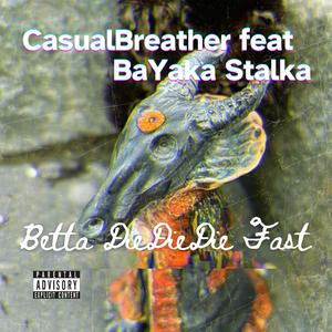 Betta Die Die Die Fast (feat. CasualBreather)