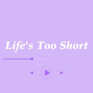 Life's Too Short
