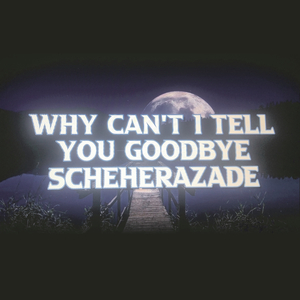 Why Can't I Tell You Goodbye