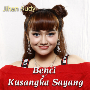 Benci Kusangka Sayang
