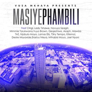 Masiyephambili (feat. Cingi, Lady Tshawe, Novuyo Seagirl, Mimmie Tarukwana, Vuyo Brown, Qeqeshiwe, Asaph, Mawiza, Taz, Njabulo Moyo, Lamas Ellz, T3rry Tempo, Killemol, Desire Moyoxide, Erastus Nleya, Mthabisi Moyo & Joel Nyoni)