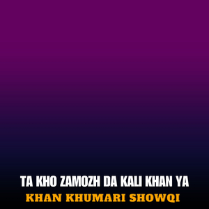 Ta Kho Zamozh Da Kali Khan Ya