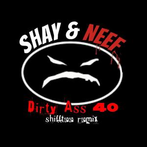 Dirty Ass 40 (feat. Shay & Neef) (Shifftee Remix)