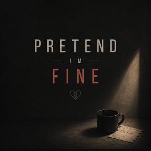 Pretend I'm Fine