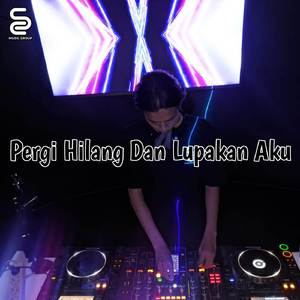 Pergi Dan Lupakan Aku (Remix)