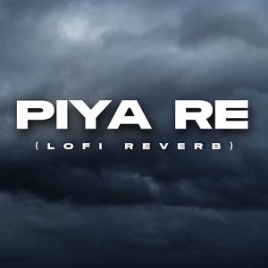Piya Re (Lofi Reverb)
