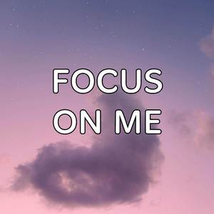 Focus On Me