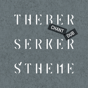 バーサーカーズのテーマ (Chant Dub)