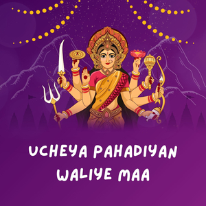 Ucheya Pahadiyan Waliye Maa