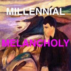 Millennial Melancholy