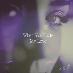When You Taste My Love