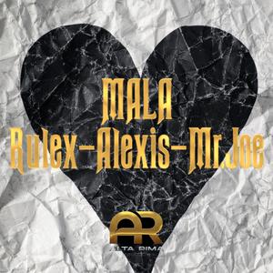 Mala (feat. Rulex, Alexis & Mr.Joe)