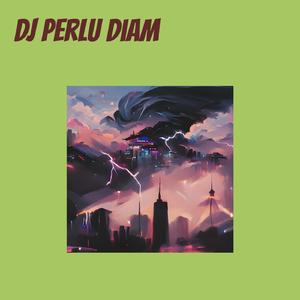 Dj Perlu Diam
