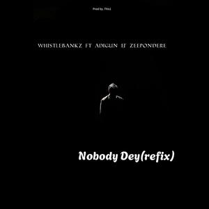 Nobody Dey (feat. Adigun & Zeepondere) (Refix)