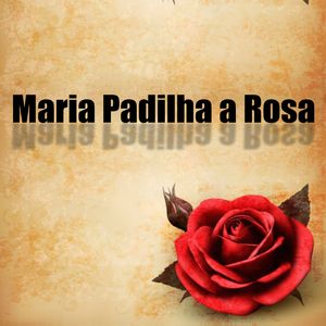Maria Padilha a Rosa