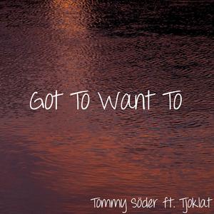 Got To Want To (feat. Tjoklat)