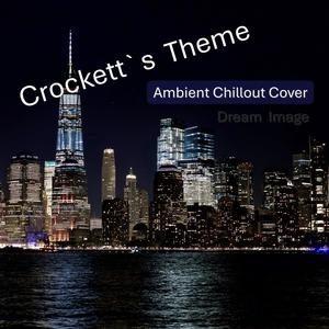 Crockett’s Theme (Ambient Chillout Cover)