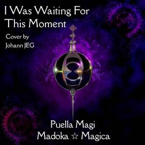 I Was Waiting For This Moment (From "Puella Magi Madoka Magica") (Cover)