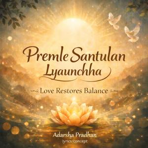 Premle Santulan Lyaunchha (Love Restores Balance)