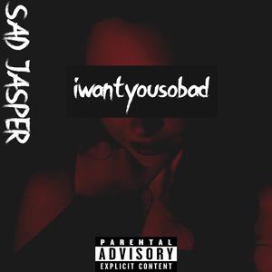 iwantyousobad