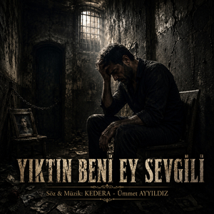 YIKTIN BENİ EY SEVGİLİ