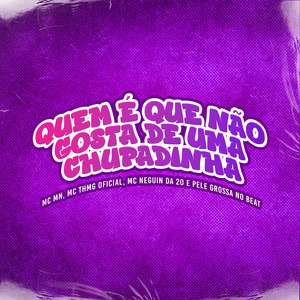 Quem É Que Não Gosta de uma Chupadinha