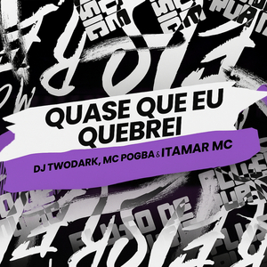 Quase Que Eu Quebrei