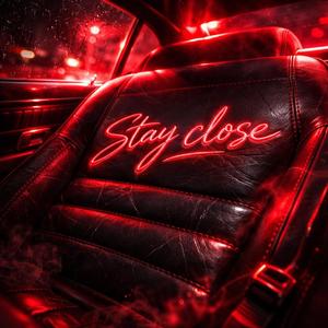 STAY CLOSE